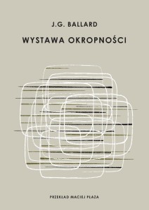WYSTAWA OKROPNOŚCI, J. G. BALLARD