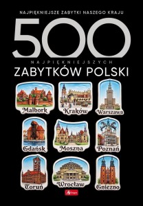 500 NAJPIĘKNIEJSZYCH ZABYTKÓW POLSKI
