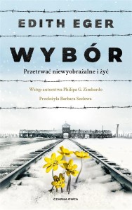 WYBÓR. PRZETRWAĆ NIEWYOBRAŻALNE I ŻYĆ
