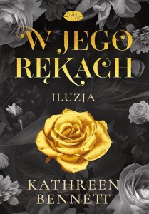 W JEGO RĘKACH. ILUZJA, KATHREEN BENNETT