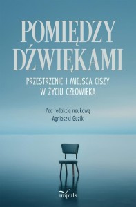 POMIĘDZY DŹWIĘKAMI. PRZESTRZENIE I MIEJSCA CISZY..