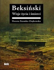 BEKSIŃSKI. WIZJE ŻYCIA I ŚMIERCI