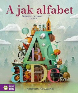 A JAK ALFABET. WIERSZYKI I WYBRYKI O LITERACH