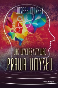 JAK WYKORZYSTYWAĆ PRAWA UMYSŁU TW, JOSEPH MURPHY