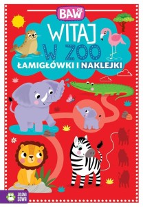 BAW SIĘ. WITAJ W ZOO. ŁAMIGŁÓWKI I ZABAWY