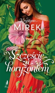 SZCZĘŚCIE ZA HORYZONTEM, KRYSTYNA MIREK