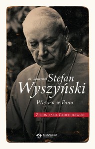 BŁ. KARDYNAŁ STEFAN WYSZYŃSKI. WIĘZIEŃ W PANU