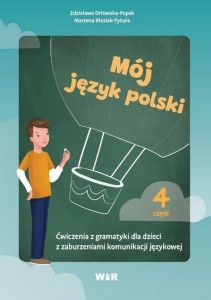 MÓJ JĘZYK POLSKI. ĆWICZENIA Z GRAMATYKI.. CZ.4