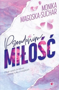 PSEUDONIM: MIŁOŚĆ, MONIKA MAGOSKA-SUCHAR