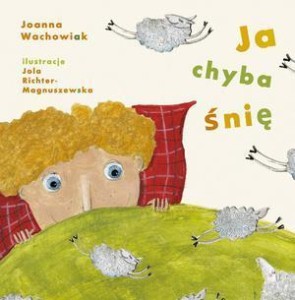 JA CHYBA ŚNIĘ, JOANNA WACHOWIAK