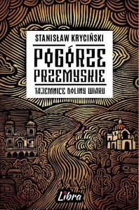 POGÓRZE PRZEMYSKIE TAJEMNICE DOLINY WIARU
