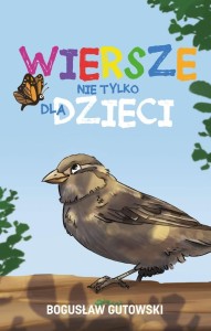 WIERSZE NIE TYLKO DLA DZIECI, BOGUSŁAW GUTOWSKI