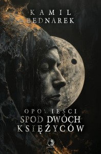OPOWIEŚCI SPOD DWÓCH KSIĘŻYCÓW, KAMIL BEDNAREK