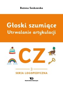 GŁOSKI SZUMIĄCE. UTRWALANIE ARTYKULACJI. GŁOSKA CZ