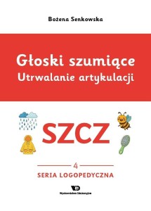 GŁOSKI SZUMIĄCE. UTRWALANIE ARTYKULACJI SZCZ