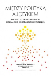 MIĘDZY POLITYKĄ A JĘZYKIEM. POLITYKI JĘZYKOWE W...