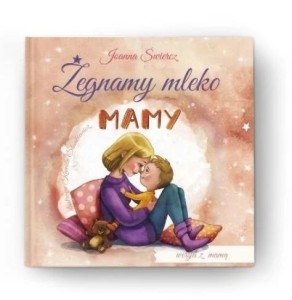 ŻEGNAMY MLEKO MAMY W.BEZ TATY, JOANNA ŚWIERCZ