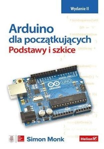 ARDUINO DLA POCZĄTKUJĄCYCH. PODSTAWY I SZKICE W.2