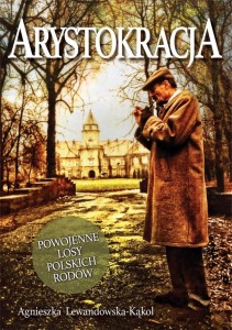 ARYSTOKRACJA. POWOJENNE LOSY POLSKICH RODÓW