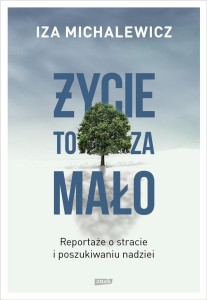 ŻYCIE TO ZA MAŁO. REPORTAŻE O STRACIE... W.2