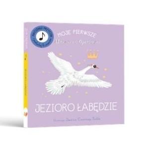 MOJE PIERWSZE MUZYCZNE OPOWIEŚCI. JEZIORO ŁABĘDZIE
