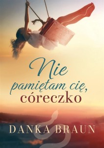 NIE PAMIĘTAM CIĘ, CÓRECZKO, DANKA BRAUN