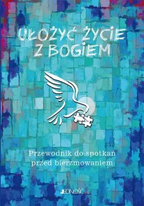 UŁOŻYĆ ŻYCIE Z BOGIEM. PRZEWODNIK DO SPOTKAŃ...