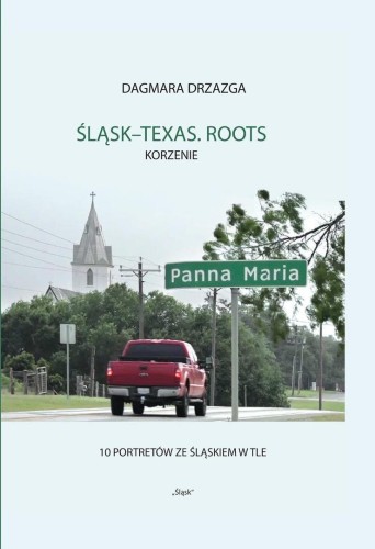 Śląsk-Texas. Roots, Korzenie, Dagmara Drzazga