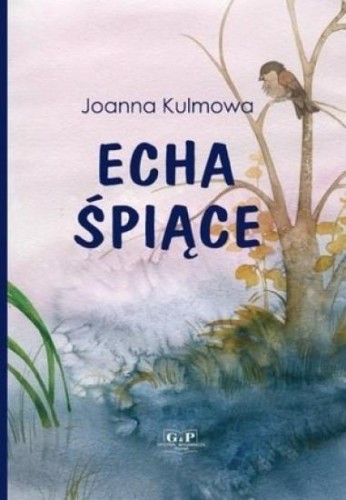 Echa śpiące, Joanna Kulmowa