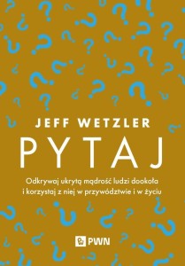 PYTAJ. ODKRYWAJ UKRYTĄ MĄDROŚĆ LUDZI...