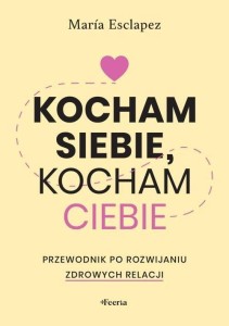 KOCHAM SIEBIE, KOCHAM CIEBIE. PRZEWODNIK PO...