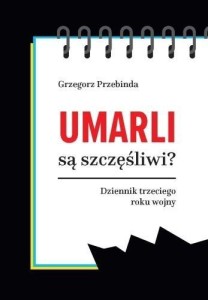 UMARLI SĄ SZCZĘŚLIWI? DZIENNIK TRZECIEGO ROKU...