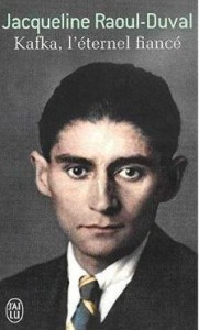 KAFKA L'ETERNEL FIANCE, JACQUELINE RAOUL-DUVAL