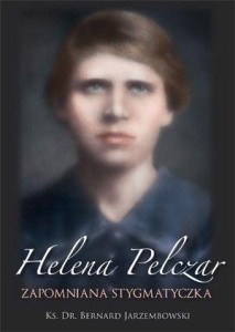 HELENA PELCZAR. ZAPOMNIANA STYGMATYCZKA
