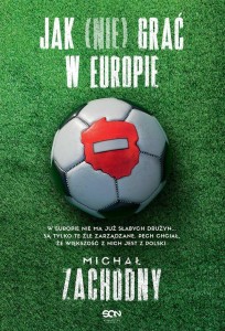 JAK (NIE) GRAĆ W EUROPIE, MICHAŁ ZACHODNY