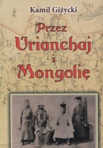 PRZEZ URIANCHAJ I MONGOLIĘ TW, KAMIL GIŻYCKI