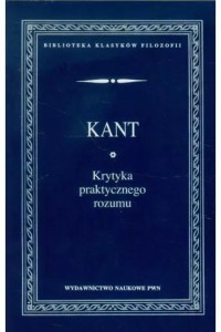 KRYTYKA PRAKTYCZNEGO ROZUMU, IMMANUEL KANT