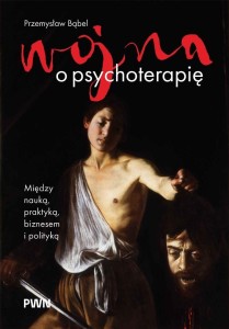 WOJNA O PSYCHOTERAPIĘ. MIĘDZY NAUKĄ, PRAKTYKĄ...
