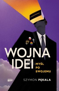 WOJNA IDEI. MYŚL PO SWOJEMU, SZYMON PĘKALA