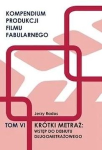 KRÓTKI METRAŻ:WSTĘP DO DEBIUTU DŁUGOMETRAŻOW. T.6.