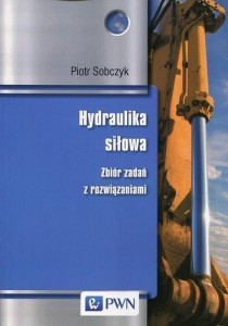 HYDRAULIKA SIŁOWA. ZBIÓR ZADAŃ Z ROZWIĄZANIAMI PWN
