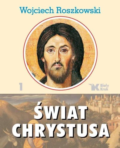 Świat Chrystusa T.1, Wojciech Roszkowski