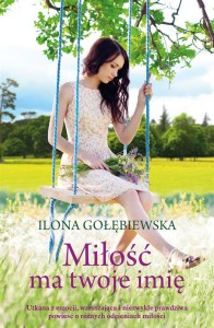 MIŁOŚĆ MA TWOJE IMIĘ, ILONA GOŁĘBIEWSKA
