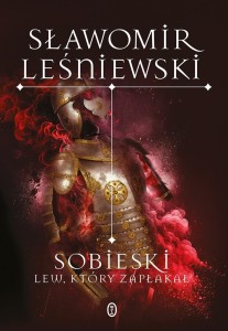 SOBIESKI. LEW, KTÓRY ZAPŁAKAŁ, SŁAWOMIR LEŚNIEWSKI