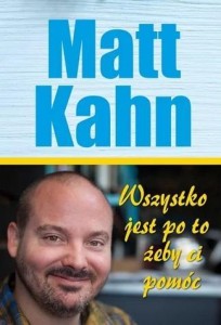 WSZYSTKO JEST PO TO, ŻEBY CI POMÓC, MATT KAHN