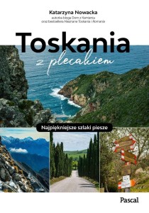 TOSKANIA Z PLECAKIEM. NAJPIĘKNIEJSZE SZLAKI PIESZE