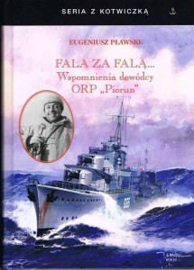 FALA ZA FALĄ. WSPOMNIENIA DOWÓDCY ORP PIORUN W.4