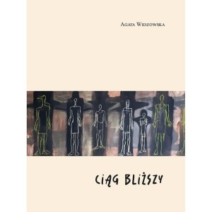 CIĄG BLIŻSZY, AGATA WIDZOWSKA