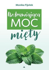 UZDRAWIAJĄCA MOC MIĘTY, MONIKA FIJOŁEK