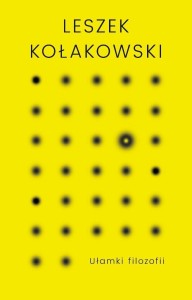 UŁAMKI FILOZOFII, LESZEK KOŁAKOWSKI